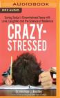 Crazy-Stressed: Saving Today's Overwhelmed Teens with Love, Laughter, and the Science of Resilience By Michael J. Bradley, Chris Kayser (Read by) Cover Image