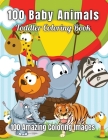 100 Animals Toddler Coloring Book 100 Amazing Coloring Images: Cute And Fun 100 Coloring Pages Of Lions, Elephants, Owls, Horses, ... And Many More An By Mannan Press House Cover Image