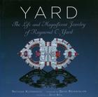 Yard: The Life and Magnificent Jewelry of Raymond C. Yard By Natasha Kuzmanovic, David Rockefeller (Introduction by) Cover Image