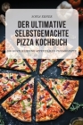 Der Ultimative Selbstgemachte Pizza Kochbuch Cover Image