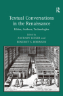 Textual Conversations in the Renaissance: Ethics, Authors, Technologies By Benedict S. Robinson, Zachary Lesser (Editor) Cover Image