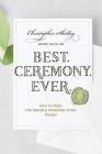 Best Ceremony Ever: How to Make the Serious Wedding Stuff Unique (Best Ever) By Christopher Shelley Cover Image
