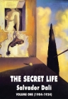 The Secret Life Volume One: Salvador Dali' S Autobiography: 1904-1924 By Salvador Dali Cover Image