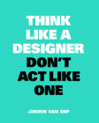 Think Like A Designer, Don't Act Like One Cover Image