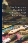 The Zanerian Manual of Alphabets and Engrossing; an Instructor in Round Hand, Lettering, Engrossing, Designing, Pen and Brush Art, Etc By C. P. (Charles Paxton) Zaner (Created by) Cover Image