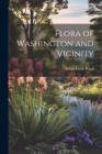 Flora of Washington and Vicinity By Lester Frank Ward Cover Image