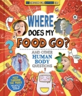 Where Does My Food Go? (And Other Human Body Questions) : Big Questions for Curious Kids with Peek-Through Pages Cover Image