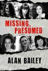 Missing, Presumed By Alan Bailey Cover Image