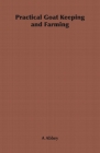 Practical Goat Keeping and Farming By A. Abbey Cover Image