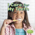 I Care for My Teeth (Healthy Me) By Martha E. H. Rustad Cover Image