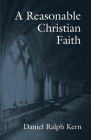 A Reasonable Christian Faith By Daniel Ralph Kern Cover Image