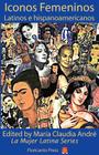 Latina Icons: Iconos Femeninos Latinos E Hispanoamericanos (La Mujer Latina) By Mara Claudia Andr (Editor) Cover Image