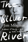 The Silver River: A Memoir of Family - Lost, Made and Found - From the Midnight Oil Founding Member, for Readers of Dave Grohl, Tim Roge By Jim Moginie Cover Image