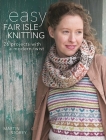 Easy Fair Isle Knitting: 26 Projects with a Modern Twist By Martin Storey Cover Image