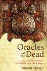 Oracles of the Dead: Ancient Techniques for Predicting the Future Cover Image