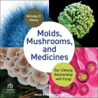Molds, Mushrooms, and Medicines: Our Lifelong Relationship with Fungi Cover Image