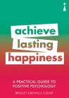 A Practical Guide to Positive Psychology: Achieve Lasting Happiness (Practical Guides) Cover Image