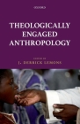 Theologically Engaged Anthropology By J. Derrick Lemons (Editor) Cover Image