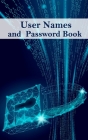 User Names And Password Book: Don't Forgot Web Address, Login, Email By Hand Password Book Keeper By B. R. Baugher Cover Image