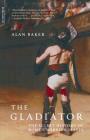 The Gladiator: The Secret History Of Rome's Warrior Slaves By Alan Baker Cover Image