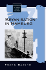 'Aryanisation' in Hamburg: The Economic Exclusion of Jews and the Confiscation of Their Property in Nazi Germany (Monographs in German History #7) By Frank Bajohr Cover Image
