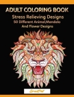 Adult Coloring Book: 50 Different Stress Relieving Designs Animal, Mandala, Flower Designs And And So Much More! By Great Met Cover Image