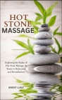 Hot Stone Massage: Exploring the Realm of Hot Stone Massage: A Route to Relaxation and Revitalization Cover Image