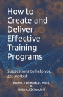 How to Create and Deliver Effective Training Programs: Suggestions to help you get started By III Schenck, Robert J., Jr. Schenck Msed, Robert J. Cover Image