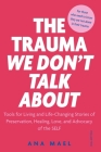 The Trauma We Don't Talk about: Tools for Living and Life-Changing Stories of Preservation, Healing, Love and Advocacy of the SELF, Volume 2 By Ana Mael Cover Image