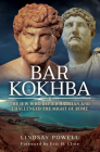 Bar Kokhba: The Jew Who Defied Hadrian and Challenged the Might of Rome By Lindsay Powell, Eric H. Cline (Foreword by) Cover Image