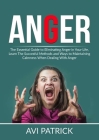 Anger: The Essential Guide to Eliminating Anger in Your Life, Learn The Successful Methods and Ways to Maintaining Calmness W Cover Image