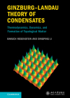 Ginzburg-Landau Theory of Condensates: Thermodynamics, Dynamics and Formation of Topological Matter By Baruch Rosenstein, Dingping Li Cover Image