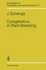 Cytogenetics in Plant Breeding (Monographs on Theoretical and Applied Genetics #17) By J. Sybenga Cover Image