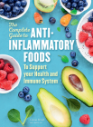 The Complete Guide to Anti-Inflammatory Foods By Lizzie Streit Cover Image