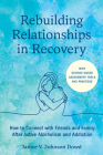 Rebuilding Relationships in Recovery: How to Connect with Family and Close Friends After Active Alcoholism and Addiction--With science-based assessment tools and practices By Janice V. Johnson Dowd, LMSW, Emily Dickinson, MEd, LPC (Foreword by) Cover Image