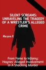 Silent scream: unraveling the tragedy of a wrestler's alleged crime: From fame to infamy: Haynes' alleged involvement in a shocking m Cover Image