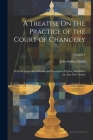 A Treatise On the Practice of the Court of Chancery: With an Appendix of Forms and Precedents of Costs, Adapted to the Last New Orders; Volume 1 Cover Image