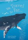 We Travel So Far By Laura Knowles, Chris Madden (Illustrator) Cover Image