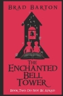 The Enchanted Bell Tower, Book Two: Do Not Be Afraid By Brad Barton Cover Image