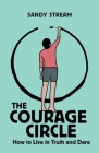 The Courage Circle: How to Live in Truth and Dare By Sandy Stream, Nathaly Osorio-Rios (Illustrator) Cover Image