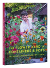 The Flower Yard in Containers & Pots: Creating Paradise Season By Season By ARTHUR PARKINSON Cover Image
