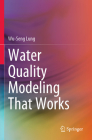 Water Quality Modeling That Works By Wu-Seng Lung Cover Image
