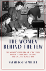 The Women Behind the Few: The Women's Auxiliary Air Force and British Intelligence During the Second World War By Sarah-Louise Miller Cover Image