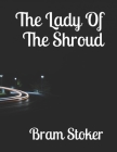 The Lady Of The Shroud By Bram Stoker Cover Image