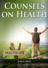 Counsels on Health: (Biblical Principles on health, Medical Ministry, Counsels and Diet and Foods, Bible Hygiene, medical evangelism, Sanc Cover Image