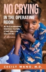 No Crying in the Operating Room: My Life as an International Relief Doctor, from Haiti, to South Sudan, to the Syrian Civil War A Memoir Cover Image