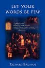 Let Your Words Be Few: Symbolism of Speaking and Silence Among Seventeenth-Century Quakers By Richard Bauman Cover Image