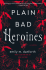 Plain Bad Heroines: A Novel Cover Image