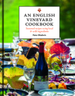 An English Vineyard Cookbook: Seasonal Recipes Using Local and Wild Ingredients Cover Image