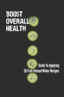 Boost Overall Health: Guide To Applying 35 Fruit Infused Water Recipes: Understand Cucumber Water By Raymon Mindingall Cover Image